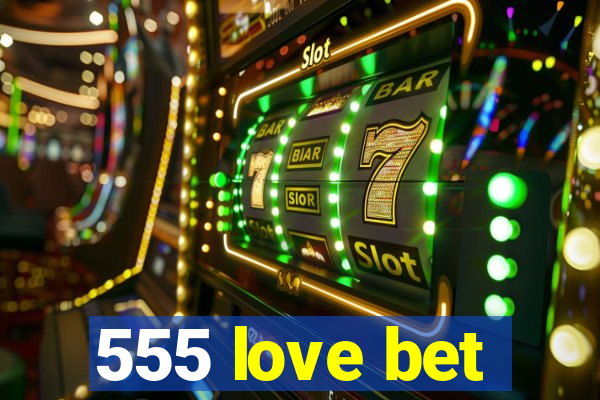 555 love bet